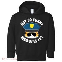 Super State Trooper Funny Cat Not So Funny Meow Is It Toddler Hoodie thumb 0