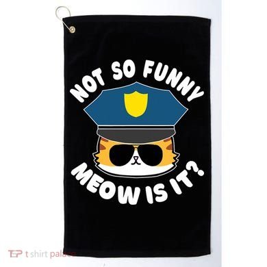 Super State Trooper Funny Cat Not So Funny Meow Is It Golf Towel
