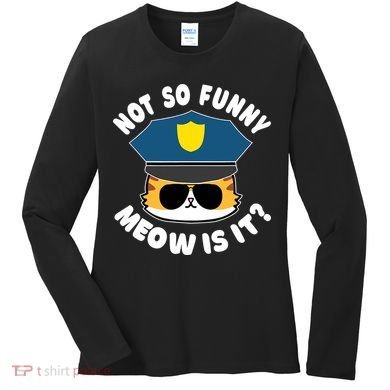 Super State Trooper Funny Cat Not So Funny Meow Is It Women's Long Sleeve Shirt