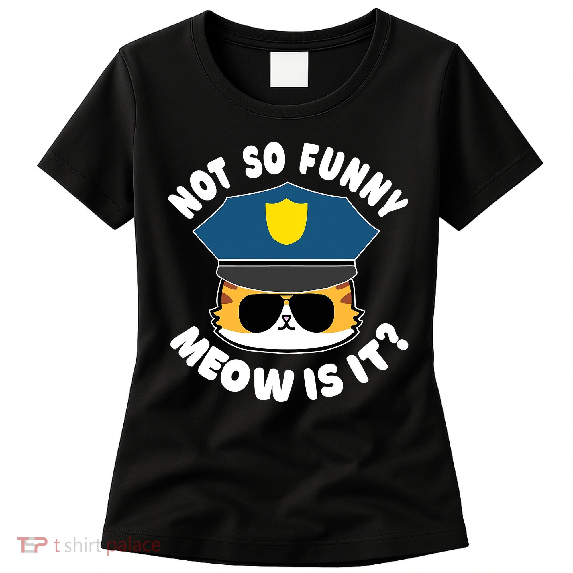 Super State Trooper Funny Cat Not So Funny Meow Is It Women's T-Shirt