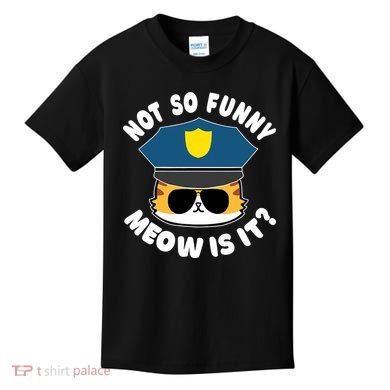 Super State Trooper Funny Cat Not So Funny Meow Is It Kids T-Shirt