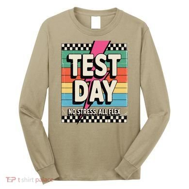 Staar State Test Teacher Testing Day No Stress All Flex Long Sleeve Shirt