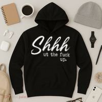 Shhh Shut The Fuck Up Hoodie thumb 3