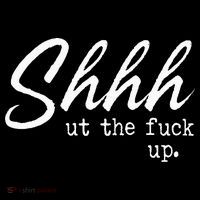 Shhh Shut The Fuck Up Sweatshirt thumb 3