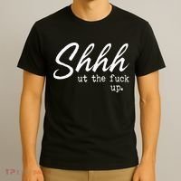 Shhh Shut The Fuck Up T-Shirt thumb 3