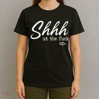 Shhh Shut The Fuck Up T-Shirt thumb 4