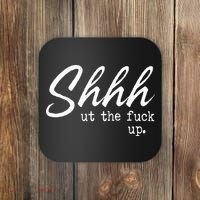 Shhh Shut The Fuck Up Coaster thumb 0