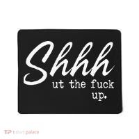 Shhh Shut The Fuck Up Mousepad thumb 0