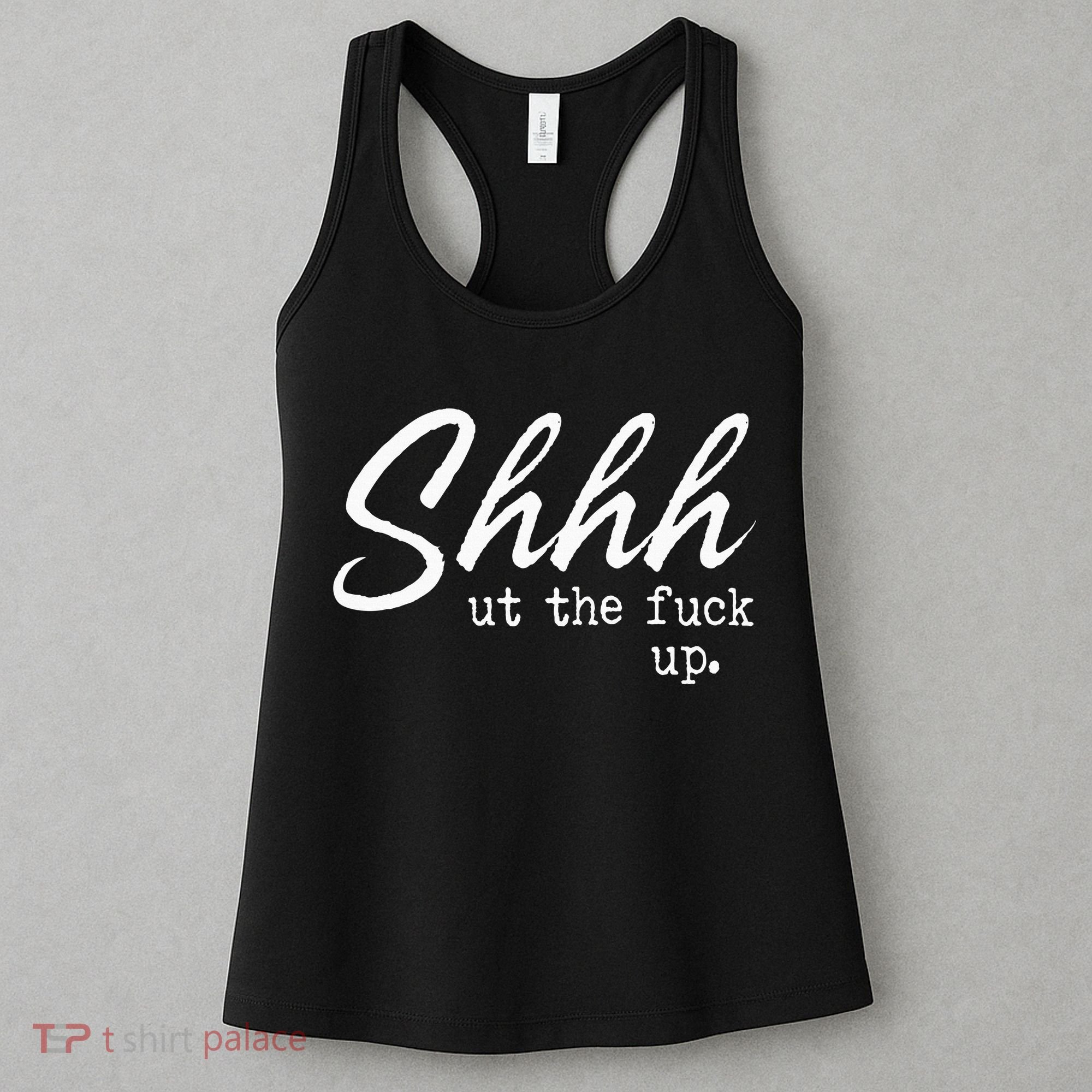Shhh Shut The Fuck Up Women's Tank Top