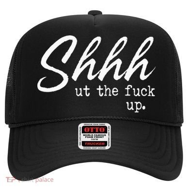 Shhh Shut The Fuck Up Hat