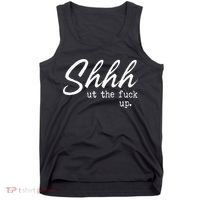 Shhh Shut The Fuck Up Tank Top thumb 0