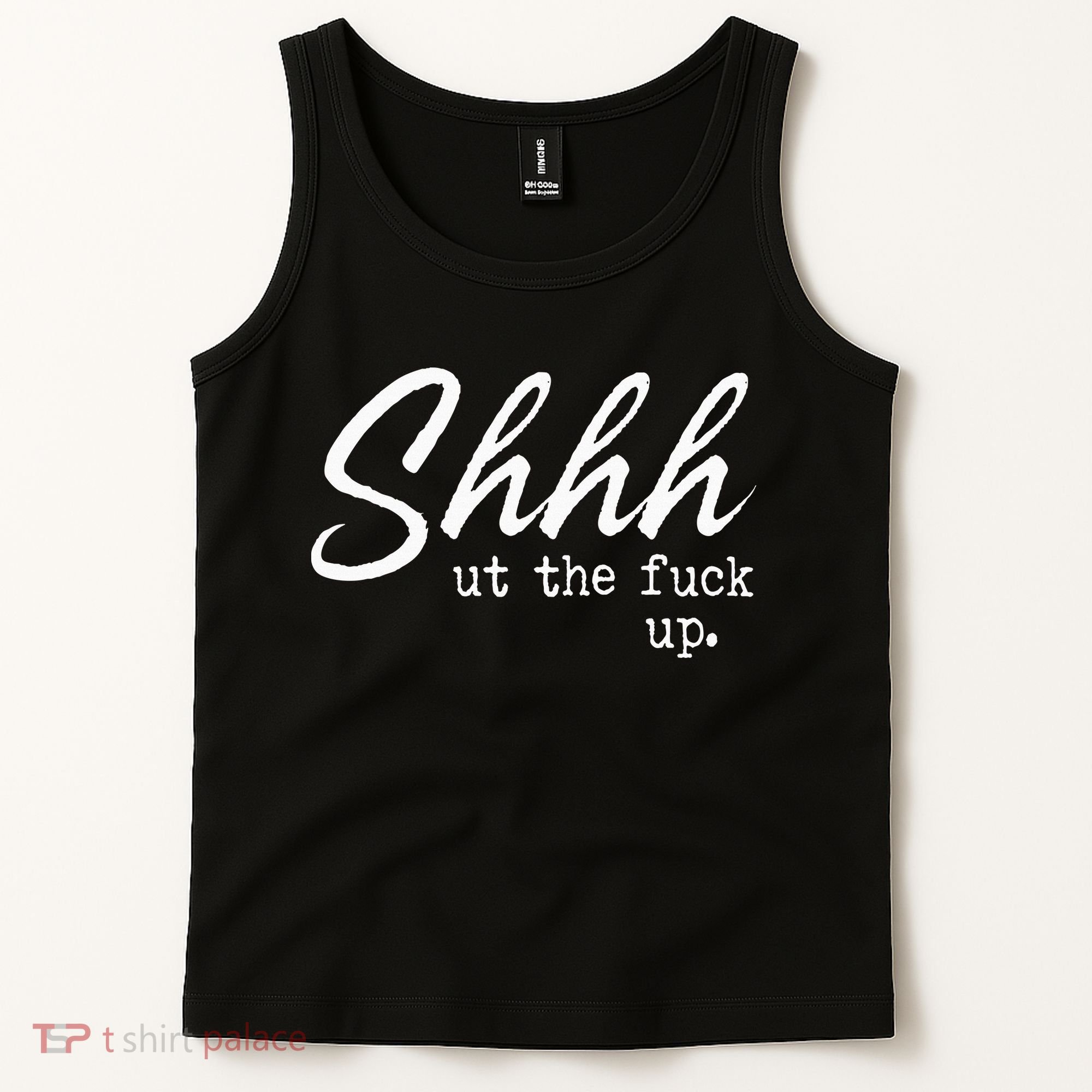Shhh Shut The Fuck Up Tank Top