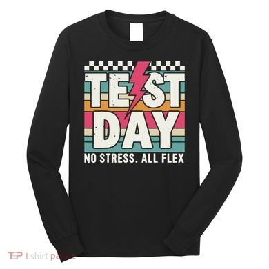 Staar State Test Teacher Testing Day No Stress All Flex Long Sleeve Shirt