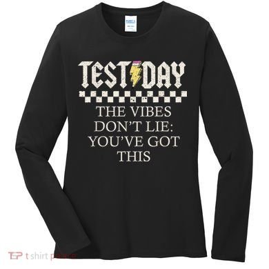 Staar State Testing Day Motivation Dont Lie Youve Got This Women's Long Sleeve Shirt