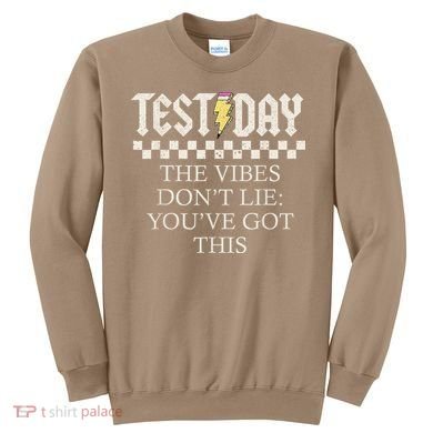 Staar State Testing Day Motivation Dont Lie Youve Got This Sweatshirt