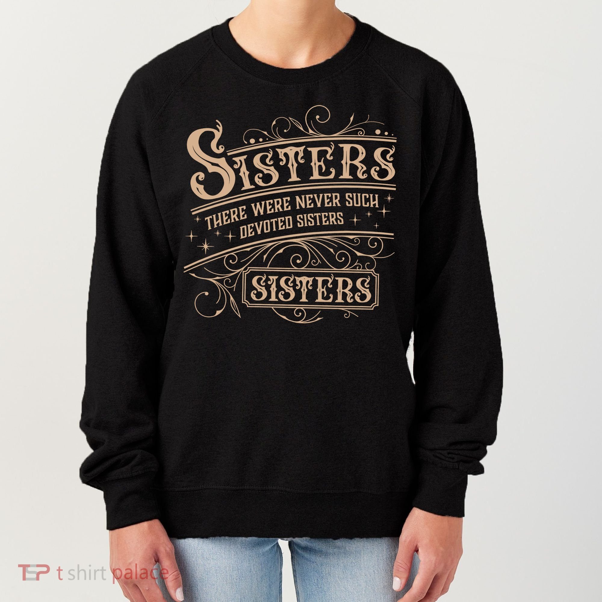 Sisters Sisters There Were Never Such Devoted Sisters Women's Sweatshirt