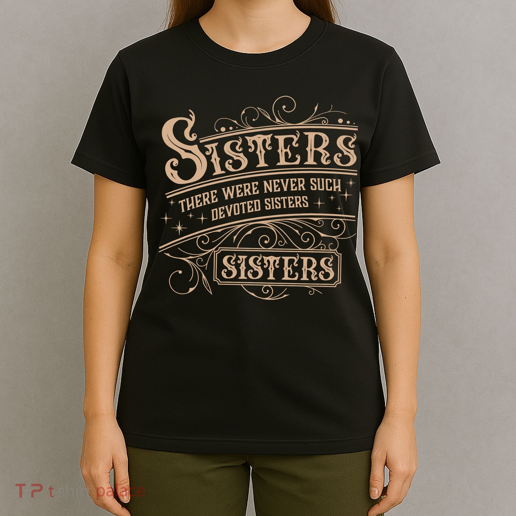 Sisters Sisters There Were Never Such Devoted Sisters T-Shirt