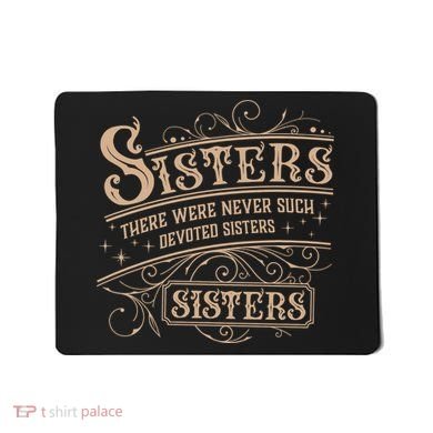 Sisters Sisters There Were Never Such Devoted Sisters Mousepad