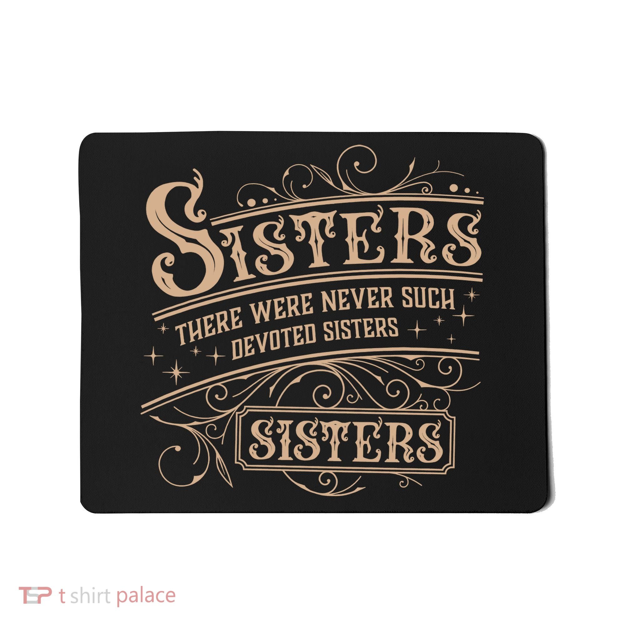 Sisters Sisters There Were Never Such Devoted Sisters Mousepad