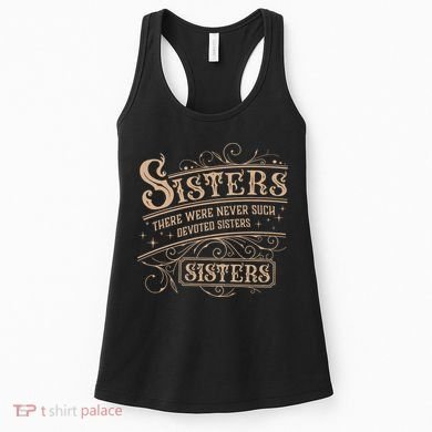 Sisters Sisters There Were Never Such Devoted Sisters Women's Tank Top