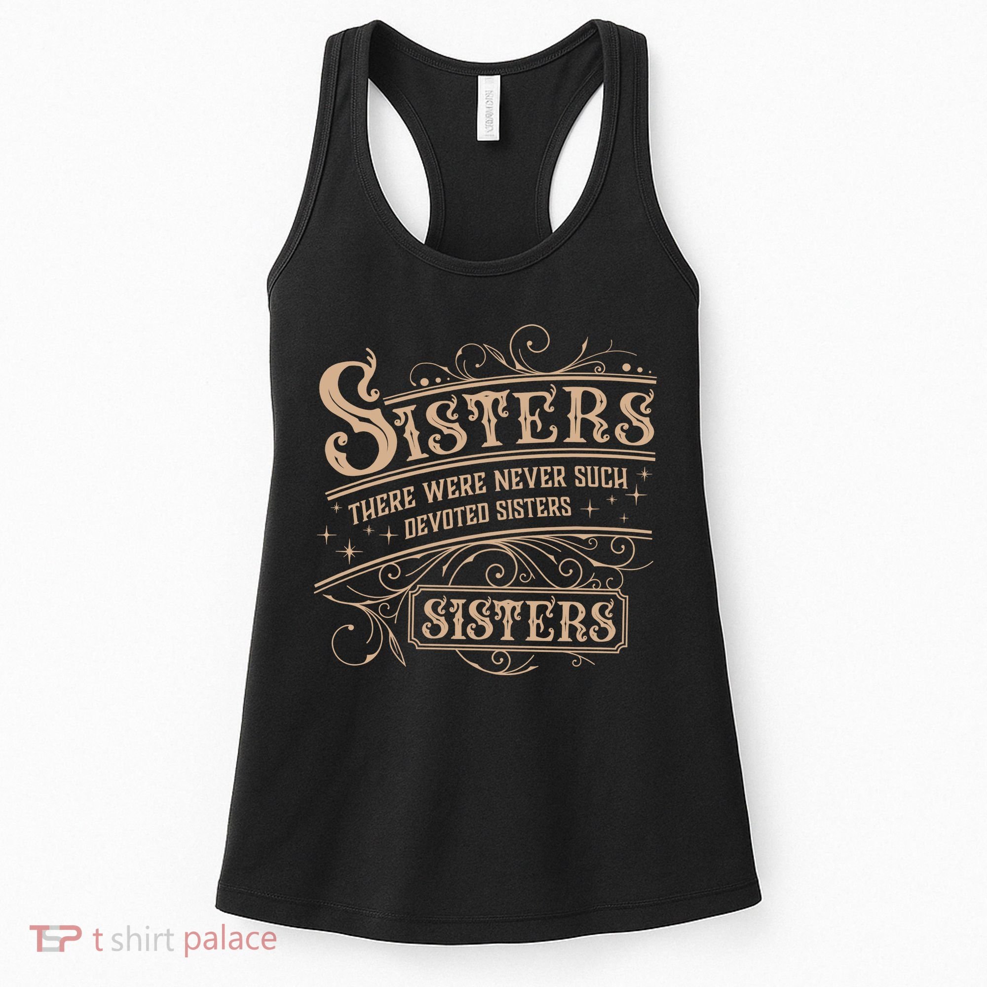Sisters Sisters There Were Never Such Devoted Sisters Women's Tank Top