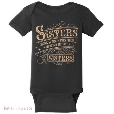 Sisters Sisters There Were Never Such Devoted Sisters Baby Bodysuit