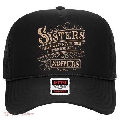 Sisters Sisters There Were Never Such Devoted Sisters Hat