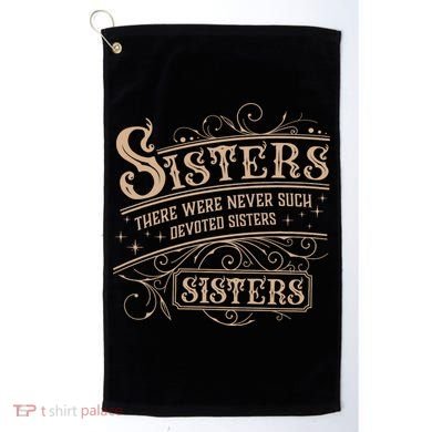 Sisters Sisters There Were Never Such Devoted Sisters Golf Towel