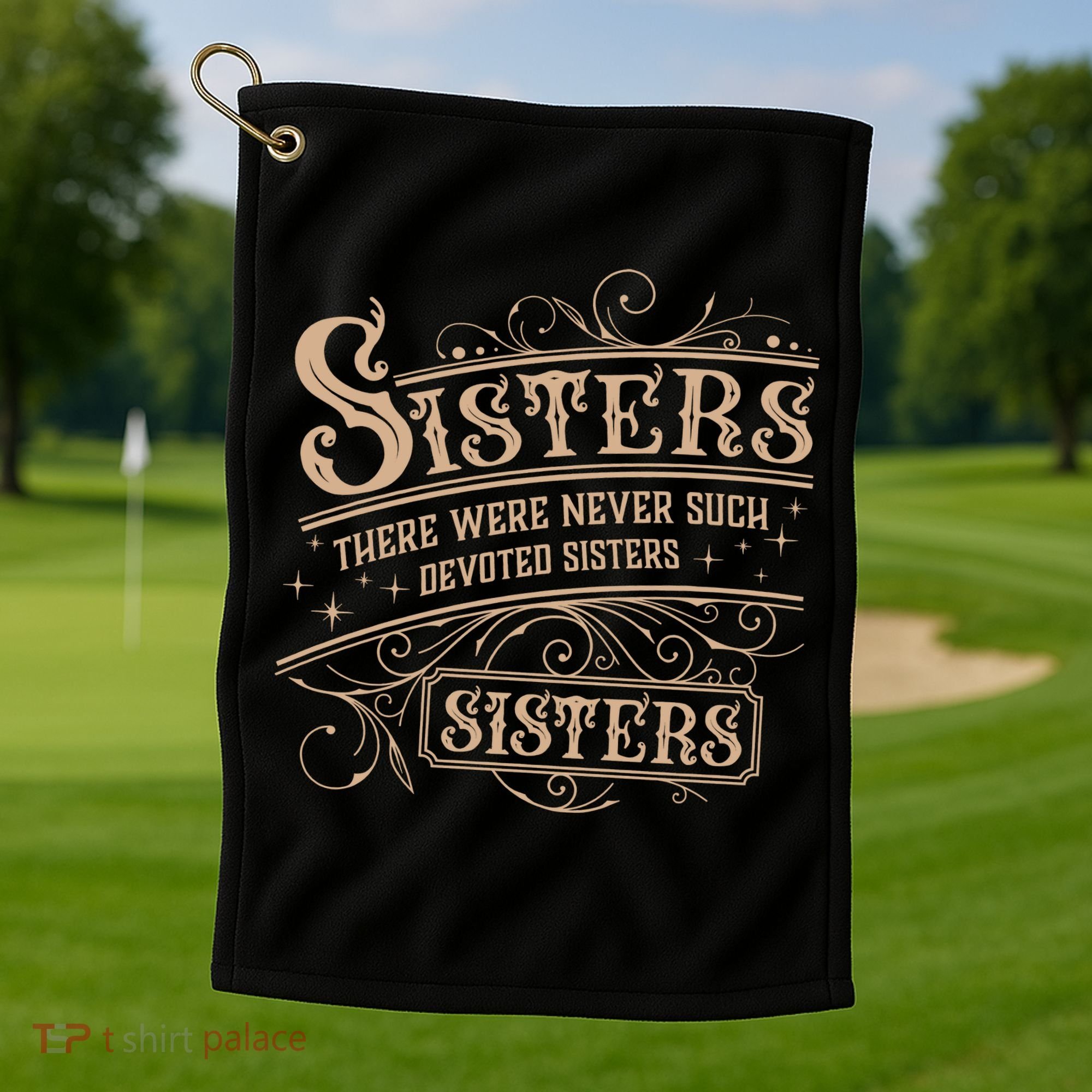 Sisters Sisters There Were Never Such Devoted Sisters Golf Towel