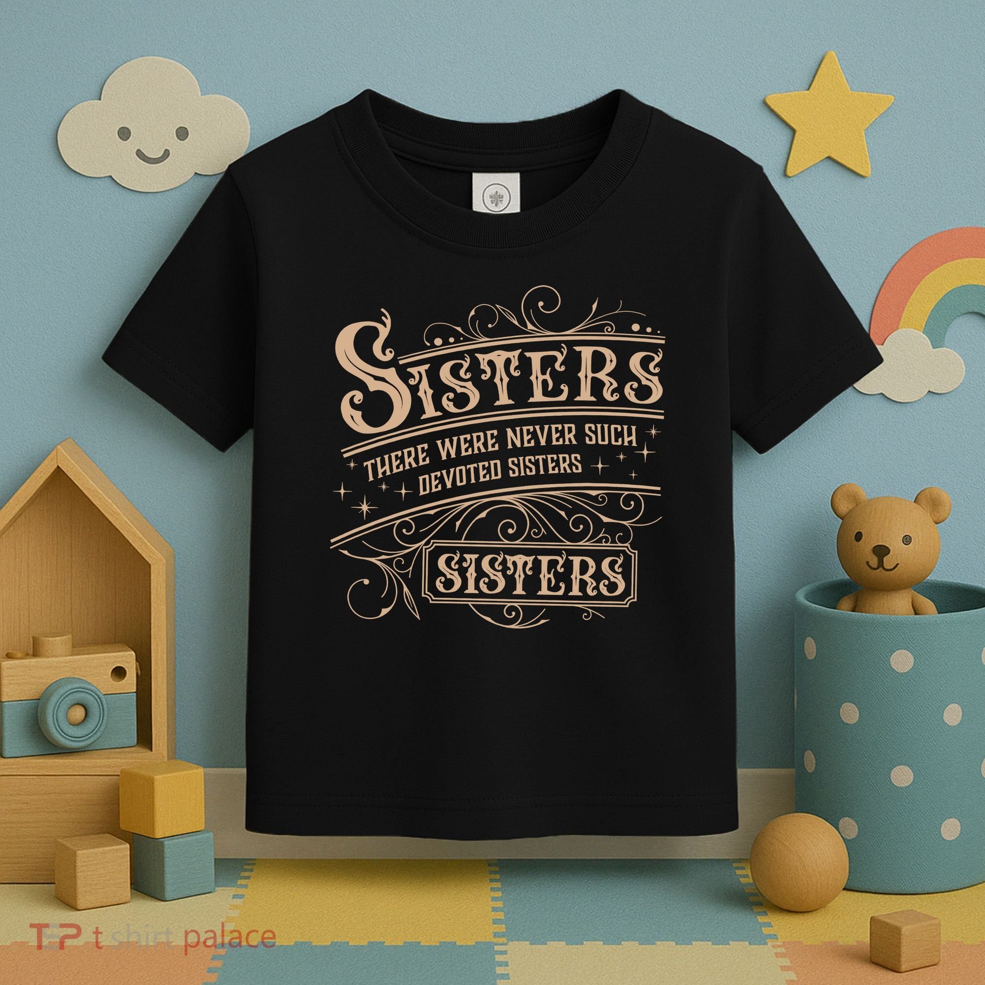 Sisters Sisters There Were Never Such Devoted Sisters Toddler T-Shirt