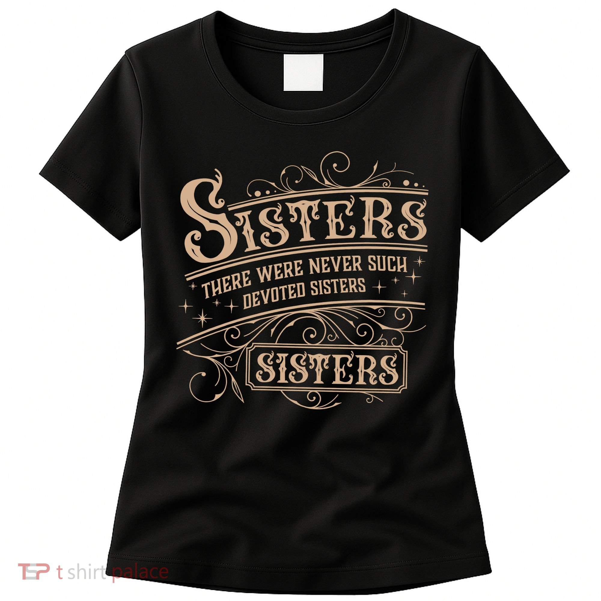 Sisters Sisters There Were Never Such Devoted Sisters Women's T-Shirt