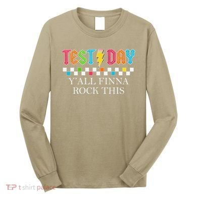 Staar State Testing Day Motivation Yall Finna Rock This Long Sleeve Shirt