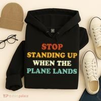 Stop Standing Up When The Plane Lands Hoodie thumb 4