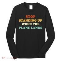 Stop Standing Up When The Plane Lands Long Sleeve Shirt thumb 0