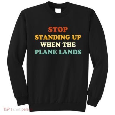 Stop Standing Up When The Plane Lands Sweatshirt