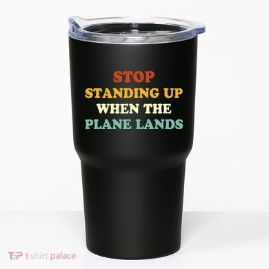 Stop Standing Up When The Plane Lands Tumbler