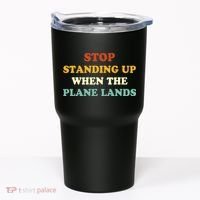 Stop Standing Up When The Plane Lands Tumbler thumb 0