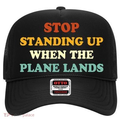 Stop Standing Up When The Plane Lands Hat