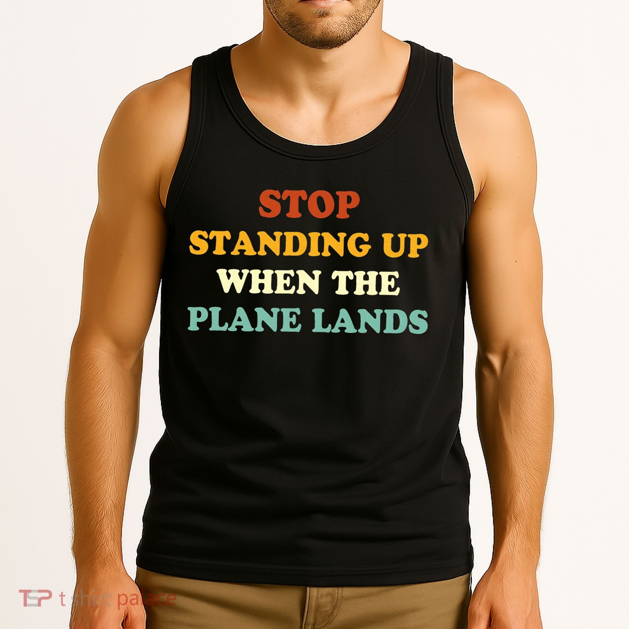 Stop Standing Up When The Plane Lands Tank Top