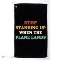 Stop Standing Up When The Plane Lands Golf Towel thumb 0