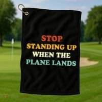 Stop Standing Up When The Plane Lands Golf Towel thumb 1