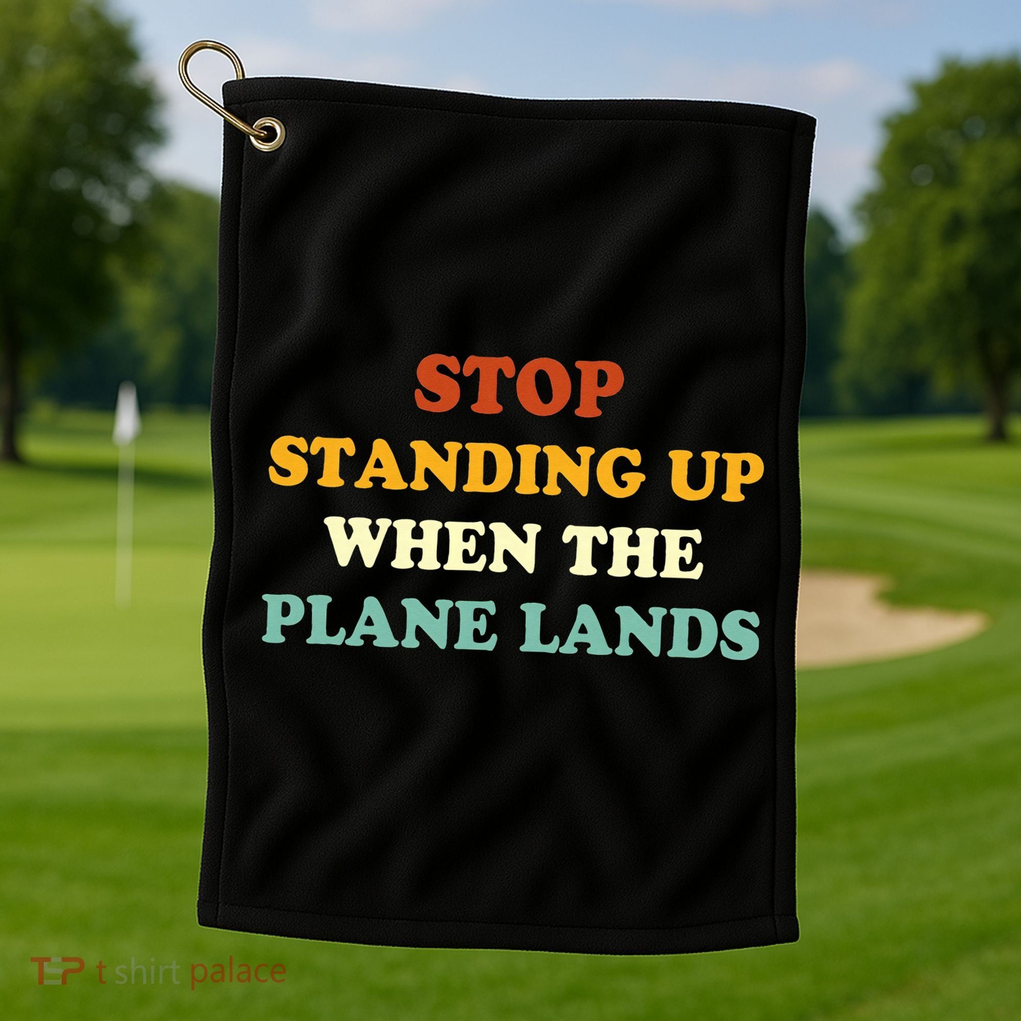 Stop Standing Up When The Plane Lands Golf Towel