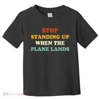 Stop Standing Up When The Plane Lands Toddler T-Shirt thumb 0