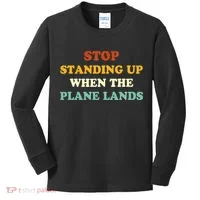 Stop Standing Up When The Plane Lands Kids Long Sleeve Shirt thumb 0
