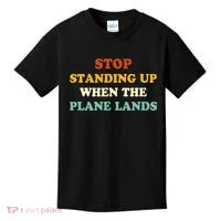 Stop Standing Up When The Plane Lands Kids T-Shirt thumb 0
