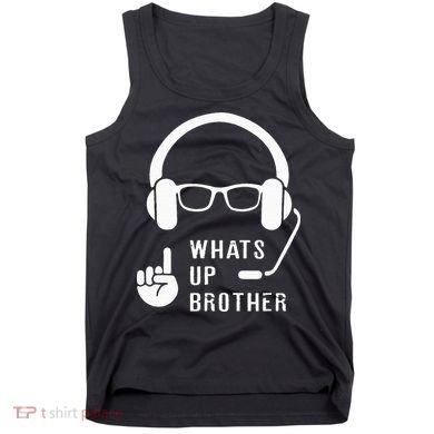 Sketch Streamer Whats Up Brother Tank Top