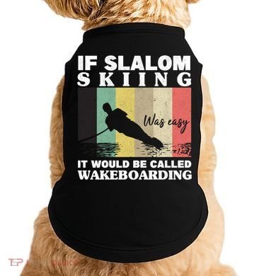 Slalom Skiing Was Easy Wakeboarding Athletes Water Skiing Cool Gift Doggie Tank