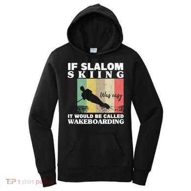 Slalom Skiing Was Easy Wakeboarding Athletes Water Skiing Cool Gift Women's Hoodie