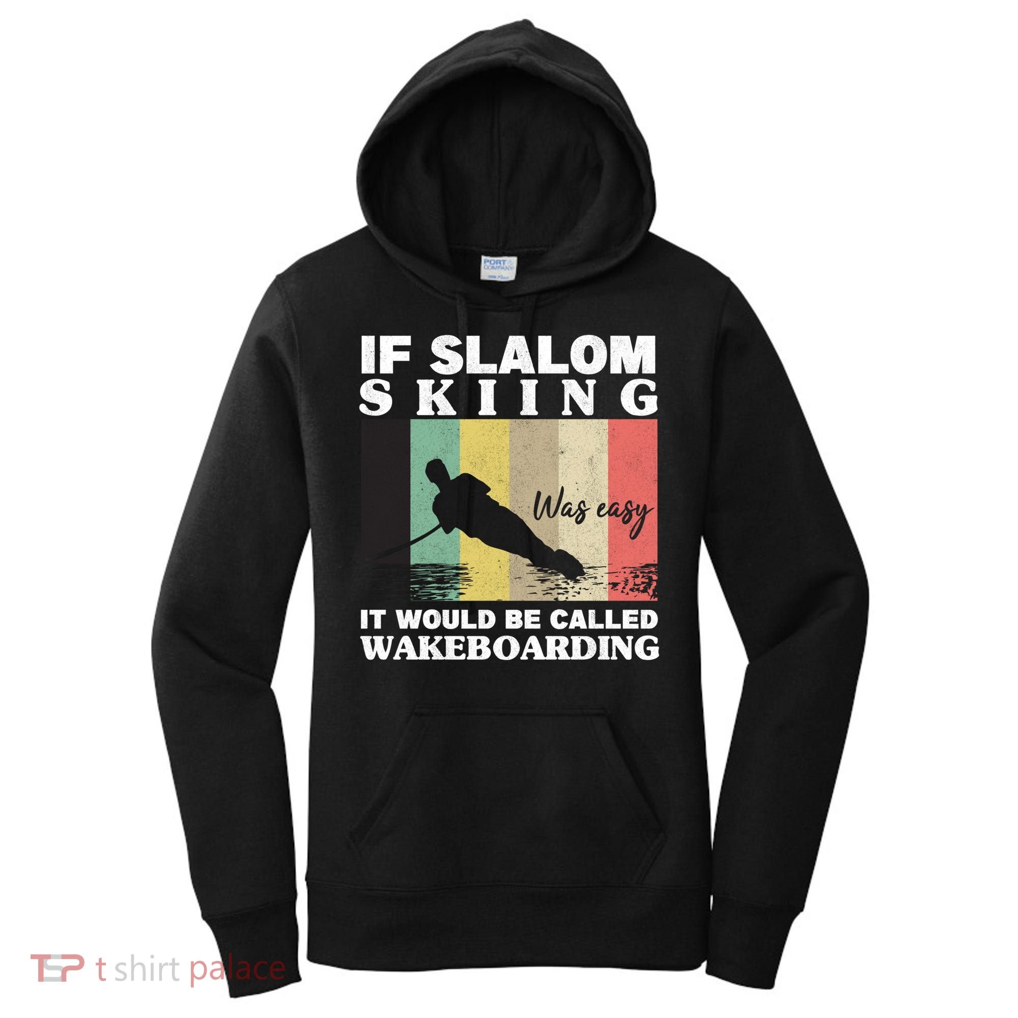 Slalom Skiing Was Easy Wakeboarding Athletes Water Skiing Cool Gift Women's Hoodie