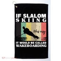 Slalom Skiing Was Easy Wakeboarding Athletes Water Skiing Cool Gift Golf Towel thumb 0